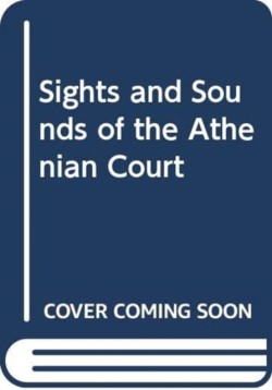 Sights and Sounds of the Athenian Court