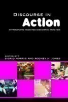 Discourse in Action Introducing Mediated Discourse Analysis