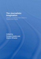 Journalistic Imagination Literary Journalists from Defoe to Capote and Carter
