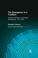 Emergence of a Tradition Technical Writing in the English Renaissance, 1475-1640