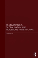 Multinationals, Globalisation and Indigenous Firms in China