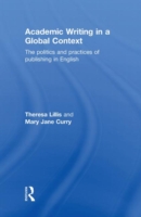 Academic Writing in a Global Context The Politics and Practices of Publishing in English