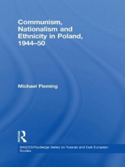Communism, Nationalism and Ethnicity in Poland, 1944–1950