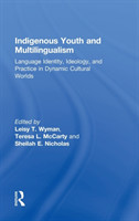 Indigenous Youth and Multilingualism Language Identity, Ideology, and Practice in Dynamic Cultural Worlds