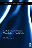 Aesthetic Modernism and Masculinity in Fascist Italy