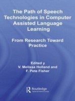 Path of Speech Technologies in Computer Assisted Language Learning From Research Toward Practice