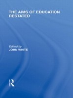 Aims of Education Restated (International Library of the Philosophy of Education Volume 22)
