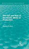 Fall and Rise of the Asiatic Mode of Production (Routledge Revivals)