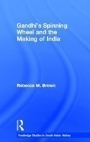 Gandhi's Spinning Wheel and the Making of India