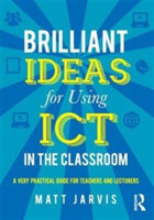 Brilliant Ideas for Using ICT in the Classroom A very practical guide for teachers and lecturers*