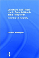 Christians and Public Life in Colonial South India, 1863-1937