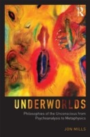 Underworlds: Philosophies of the Unconscious from Psychoanalysis to Metaphysics