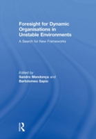 Foresight for Dynamic Organisations in Unstable Environments