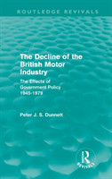 Decline of the British Motor Industry (Routledge Revivals)