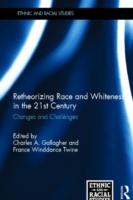 Retheorizing Race and Whiteness in the 21st Century