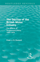 Decline of the British Motor Industry (Routledge Revivals)