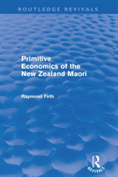 Primitive Economics of the New Zealand Maori (Routledge Revivals)