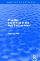 Primitive Economics of the New Zealand Maori (Routledge Revivals)