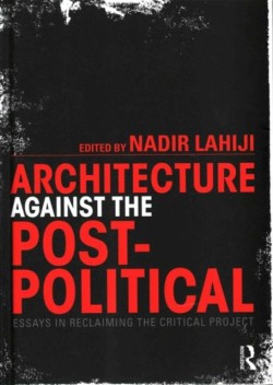 Architecture Against the Post-Political