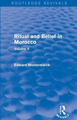 Ritual and Belief in Morocco: Vol. II (Routledge Revivals)