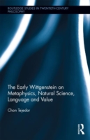 Early Wittgenstein on Metaphysics, Natural Science, Language and Value