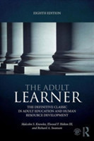 The Adult Learner The definitive classic in adult education and human resource development*