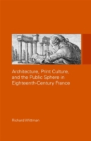 Architecture, Print Culture and the Public Sphere in Eighteenth-Century France