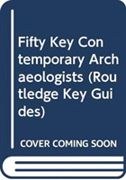 Fifty Key Contemporary Archaeologists