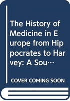 History of Medicine in Europe from Hippocrates to Harvey