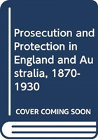 Prosecution and Protection in England and Australia, 1870-1930
