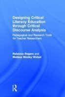 Designing Critical Literacy Education through Critical Discourse Analysis Pedagogical and Research Tools for Teacher-Researchers