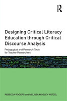 Designing Critical Literacy Education through Critical Discourse Analysis Pedagogical and Research Tools for Teacher-Researchers