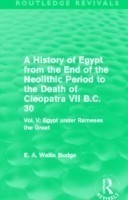 History of Egypt from the End of the Neolithic Period to the Death of Cleopatra VII B.C. 30 (Routledge Revivals)