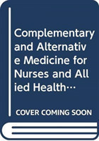 Complementary and Alternative Medicine for Nurses and Allied Health Professionals