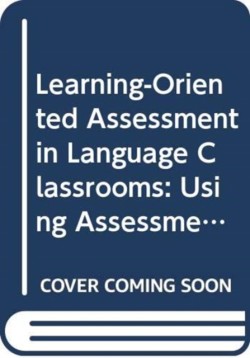 Learning-Oriented Assessment in Language Classrooms Using Assessment to Gauge and Promote Language Learning