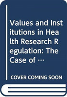 Values and Institutions in Health Research Regulation