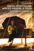 Digital Storytelling, Applied Theatre, & Youth Performing Possibility