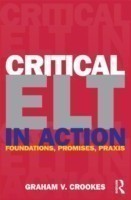 Critical ELT in Action Foundations, Promises, Praxis