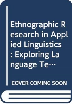 Ethnographic Research in Applied Linguistics Exploring Language Teaching, Learning, and Use in Diverse Communities