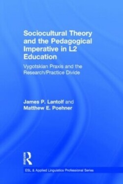 Sociocultural Theory and the Pedagogical Imperative in L2 Education Vygotskian Praxis and the Research/Practice Divide