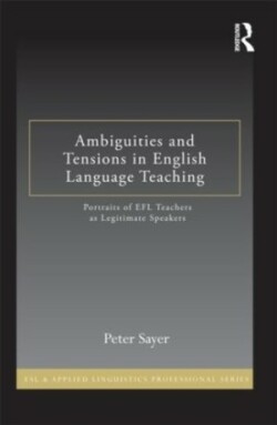 Ambiguities and Tensions in English Language Teaching Portraits of EFL Teachers as Legitimate Speakers