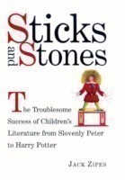 Sticks and Stones The Troublesome Success of Children's Literature from Slovenly Peter to Harry Pott