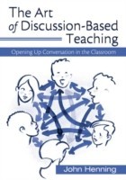 The Art of Discussion-Based Teaching Opening Up Conversation in the Classroom*