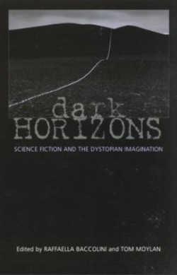 Dark Horizons : Science Fiction and the Dystopian Imagination