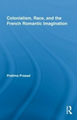 Colonialism, Race, and the French Romantic Imagination