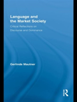 Language and the Market Society Critical Reflections on Discourse and Dominance