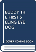 BUDDY THE FIRST SEEING EYE DOG