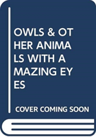 OWLS & OTHER ANIMALS WITH AMAZING EYES