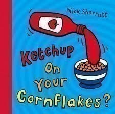 Ketchup on Your Cornflakes