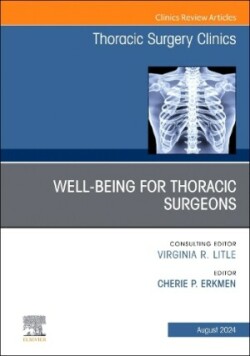 Wellbeing for Thoracic Surgeons, An Issue of Thoracic Surgery Clinics